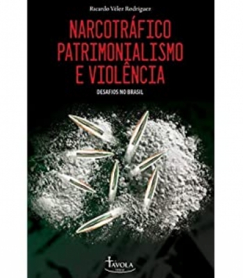 Narcotráfico, Patrimonialismo e Violência: Desafios no Brasil. (Apresentação de Antônio Roberto Batista). Campinas: Editorial Távola, 2019, 343 páginas.